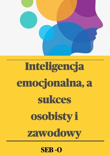Inteligencja emocjonalna a sukces osobisty i zawodowy Seb O.