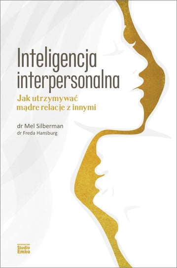 Inteligencja interpersonalna. Jak utrzymywać mądre relacje z innymi Freda Hansburg, Silberman Mel