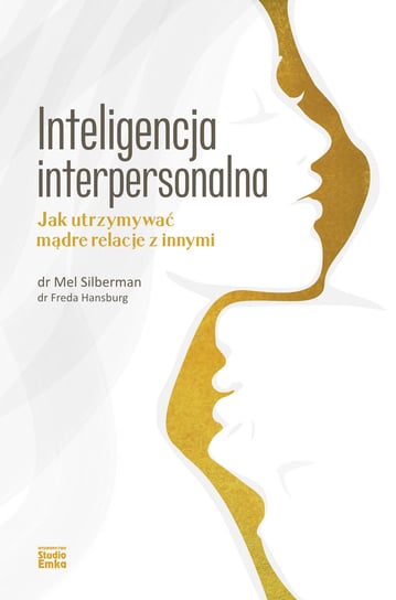 Inteligencja interpersonalna. Jak utrzymywać mądre relacje z innymi Silberman Mel, Freda Hansburg
