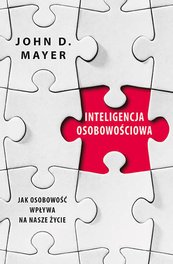 Inteligencja osobowościowa. Jak osobowość wpływa na nasze życie Mayer John D.