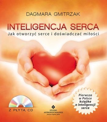 Inteligencja serca. Jak otworzyć serce i doświadczać miłości Gmitrzak Dagmara