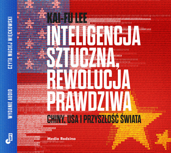 Inteligencja sztuczna, rewolucja prawdziwa Lee Kai-Fu