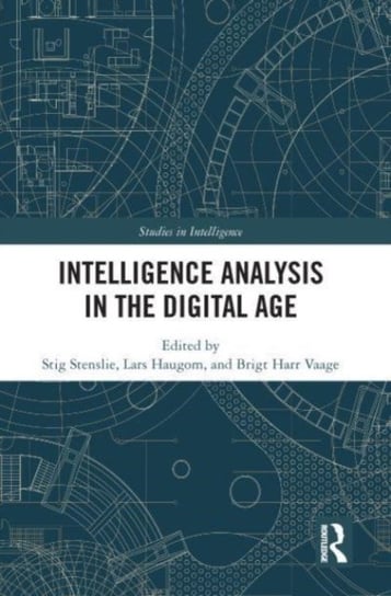 Intelligence Analysis in the Digital Age Opracowanie zbiorowe