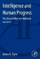 Intelligence and Human Progress: The Story of What Was Hidden in Our Genes Flynn James