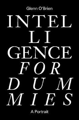 Intelligence for Dummies: Essays and Other Collected Writings O'brien Glenn