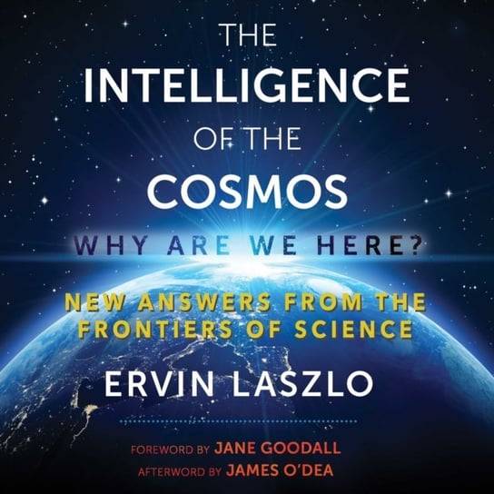 Intelligence of the Cosmos O'Dea James, Goodall Jane, Laszlo Ervin