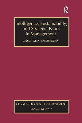 Intelligence, Sustainability, and Strategic Issues in Management: Current Topics in Management M. Afzalur Rahim