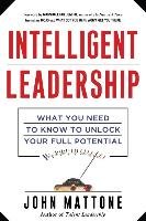 Intelligent Leadership: What You Need to Know to Unlock Your Full Potential Mattone John