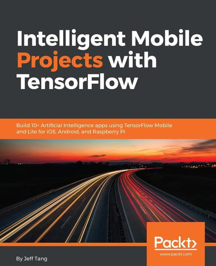 Intelligent Mobile Projects with TensorFlow Xiaofei "Jeff" Tang