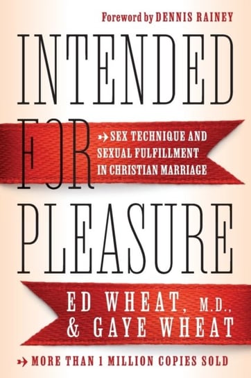 Intended for Pleasure: Sex Technique and Sexual Fulfillment in Christian Marriage Ed Wheat