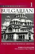Intensive Bulgarian: A Textbook and Reference Grammar, Volume 1 Alexander Ronelle