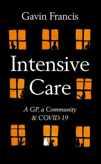 Intensive Care: A GP, a Community & COVID-19 Francis Gavin