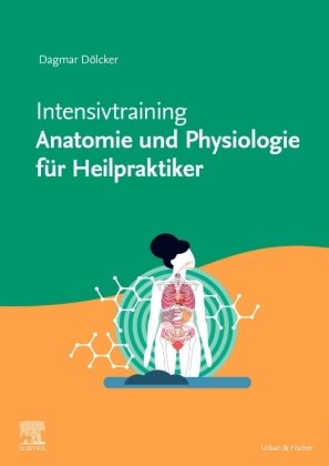 Intensivtraining Anatomie und Physiologie für Heilpraktiker Elsevier, München