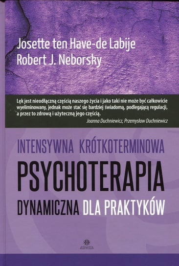 Intensywna krótkoterminowa psychoterapia dynamiczna dla praktyków ten Have-de Labije Josette, Neborsky Robert J.