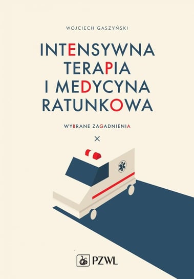Intensywna terapia i medycyna ratunkowa. Wybrane zagadnienia Gaszyński Wojciech