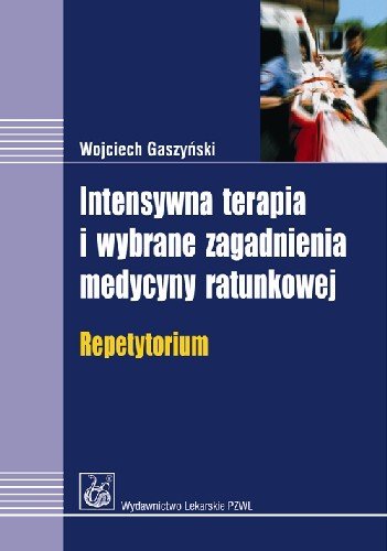 Intensywna Terapia i Wybrane Zagadnienia Medycyny Ratunkowej Repetytorium Gaszyński Wojciech