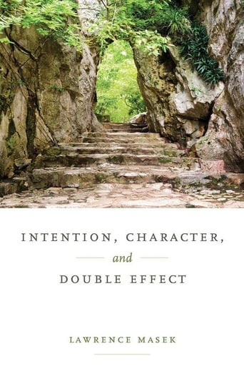 Intention, Character, and Double Effect Masek Lawrence