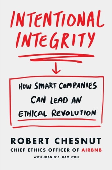 Intentional Integrity: How Smart Companies Can Lead an Ethical Revolution Chesnut Robert