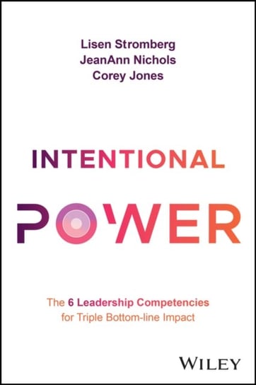 Intentional Power: The 6 Essential Leadership Skills for Triple Bottom Line Impact Lisen Stromberg