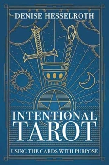 Intentional Tarot: Using the Cards with Purpose Hesselroth Denise