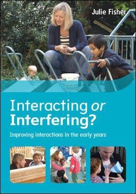 Interacting or Interfering? Improving Interactions in the Early Years Fisher Julie