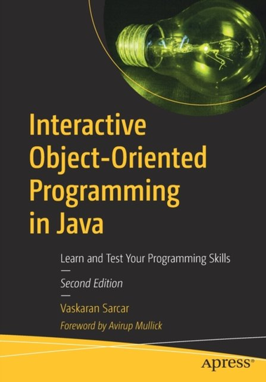 Interactive Object-Oriented Programming in Java: Learn and Test Your Programming Skills Vaskaran Sarcar