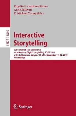 Interactive Storytelling: 12th International Conference on Interactive Digital Storytelling, ICIDS 2019, Little Cottonwood Canyon, UT, USA, November 19-22, 2019, Proceedings Rogelio E. Cardona-Rivera