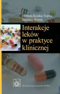 Interakcje leków w praktyce klinicznej Kostka-Trąbka Elżbieta, Woroń Jarosław