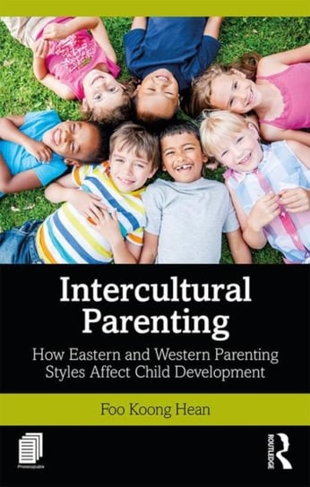 Intercultural Parenting: How Eastern and Western Parenting Styles Affect Child Development Koong Hean Foo