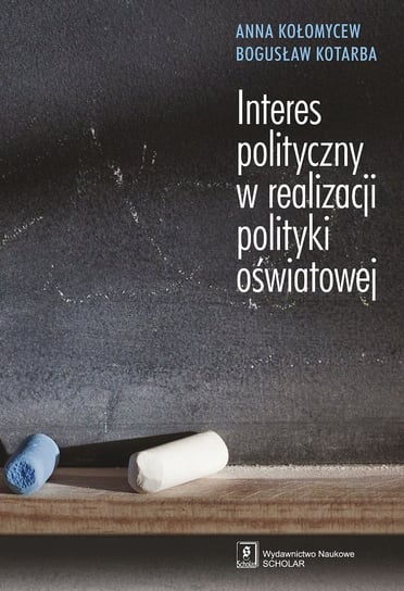 Interes polityczny w realizacji polityki oświatowej Kołomycew Anna, Kotarba Bogusław