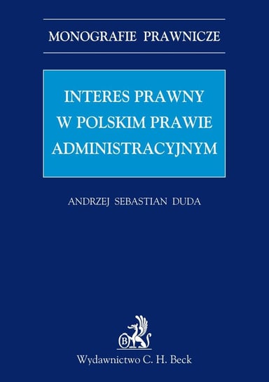 Interes Prawny w Polskim Prawie Administracyjnym Duda Andrzej Sebastian