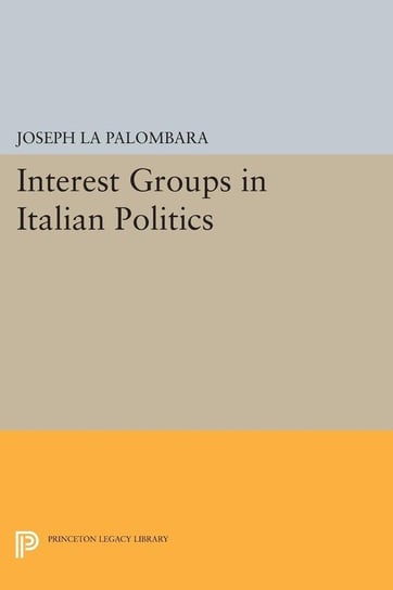 Interest Groups in Italian Politics La Palombara Joseph