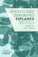 Interest Rate Derivatives Explained: Volume 2 Kienitz Jorg, Caspers Peter