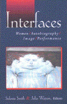 Interfaces: Women, Autobiography, Image, Performance Sidonie Smith