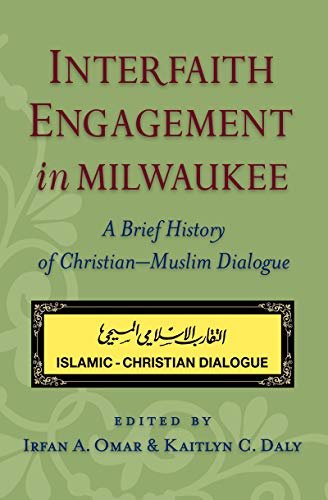 Interfaith Engagement in Milwaukee. A Brief History of Christian-Muslim Dialogue Opracowanie zbiorowe
