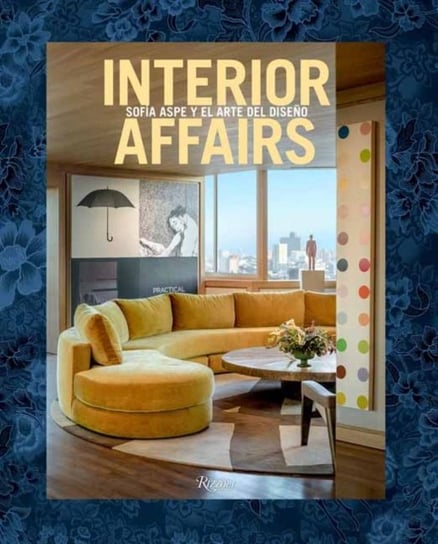 Interior Affairs (Spanish edition): Sofia Aspe y el arte de diseno de interiores Sofia Aspe
