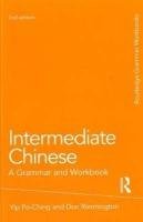 Intermediate Chinese: A Grammar and Workbook Yip Po-Ching, Rimmington Don