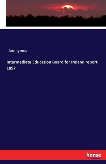 Intermediate Education Board for Ireland report 1897 Anonymus