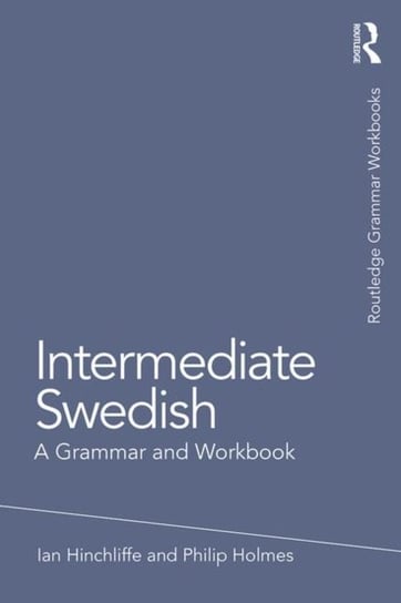 Intermediate Swedish: A Grammar and Workbook Opracowanie zbiorowe