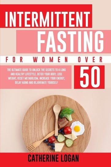 Intermittent Fasting for Women Over 50 Logan Catherine