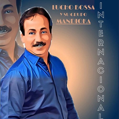 Internacional Lucho Bossa y Su Grupo Mandioka