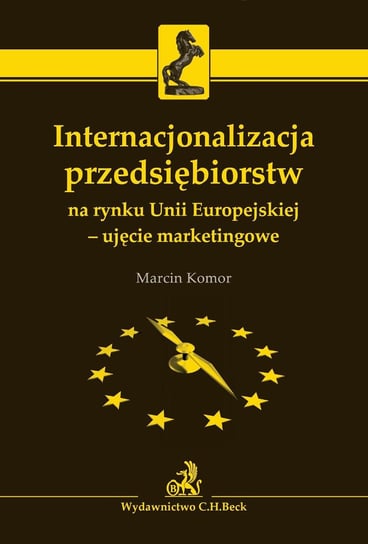 Internacjonalizacja przedsiębiorstw na rynku Unii Europejskiej - ujęcie marketingowe Komor Marcin