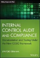 Internal Control Audit and Compliance: Documentation and Testing Under the New Coso Framework Graham Lynford