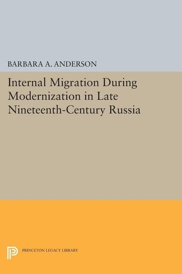 Internal Migration During Modernization in Late Nineteenth-Century Russia Anderson Barbara A.