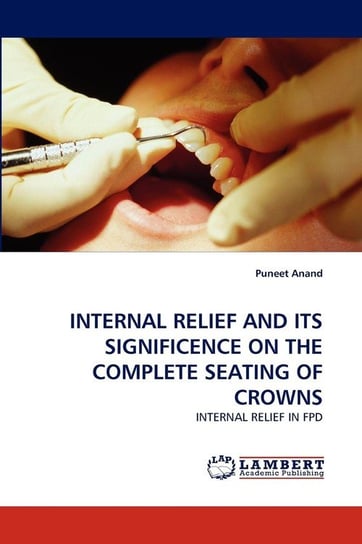 INTERNAL RELIEF AND ITS SIGNIFICENCE ON THE COMPLETE SEATING OF CROWNS Anand Puneet