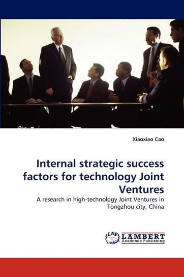 Internal Strategic Success Factors for Technology Joint Ventures Cao Xiaoxiao