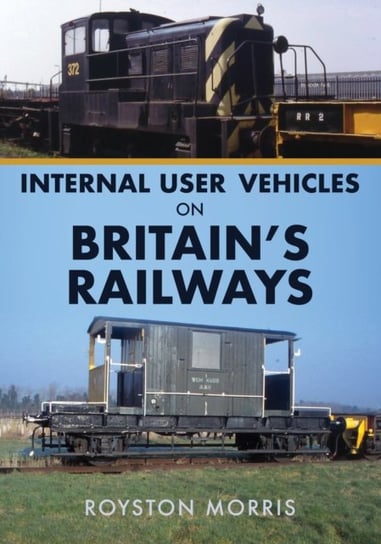 Internal User Vehicles on Britains Railways Royston Morris