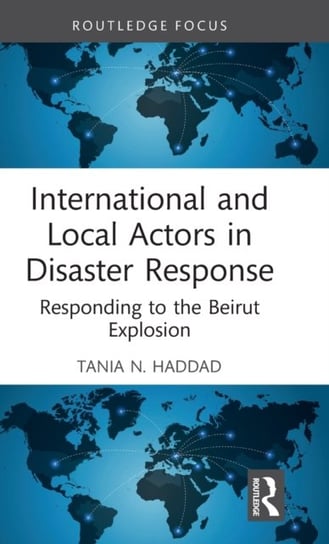 International and Local Actors in Disaster Response. Responding to the Beirut Explosion Opracowanie zbiorowe