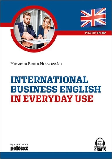 International Business English in Everyday Use. Poziom B2-C1 Hoszowska Marzena Beata