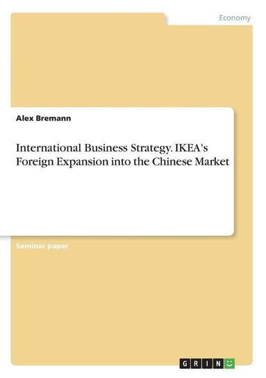 International Business Strategy. IKEA's Foreign Expansion into the Chinese Market Bremann Alex